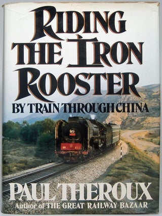 Item #50548 Riding the Iron Rooster: By Train Through China. Paul THEROUX