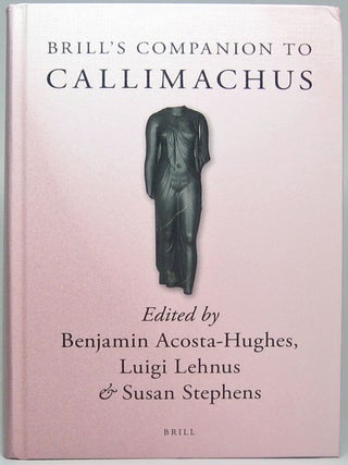 Item #50624 Brill's Companion to Callimachus. Benjamin ACOSTA-HUGHES, Luigi, LEHNUS, Susan STEPHENS