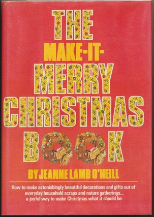 Item #50643 The Make-It-Merry Christmas Book. Jeanne Lamp O'NEILL