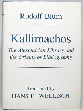 Item #51151 Kallimachos: The Alexandrian Library and the Origins of Bibliography. Rudolf BLUM