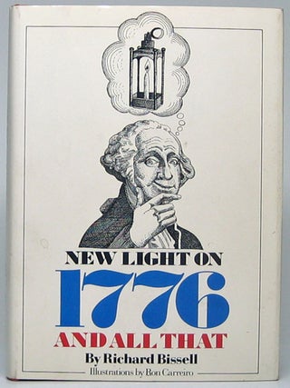 Item #51219 New Light on 1776 and All That. Richard BISSELL