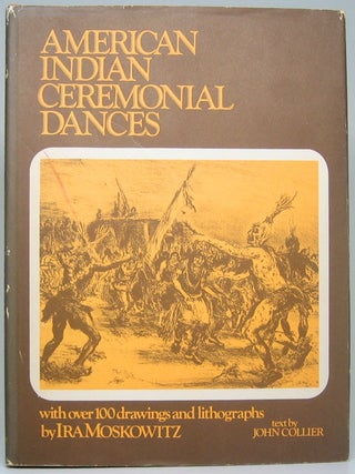 Item #51294 American Indian Ceremonial Dances: Navajo -- Pueblo, Apache -- Zuni. John COLLIER,...