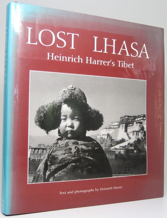Item #51296 Lost Lhasa: Heinrich Harrer's Tibet. Heinrich HARRER.