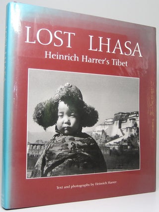 Lost Lhasa: Heinrich Harrer's Tibet. Heinrich HARRER.