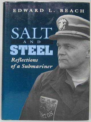 Item #51534 Salt and Steel: Reflections of a Submariner. Edward L. BEACH