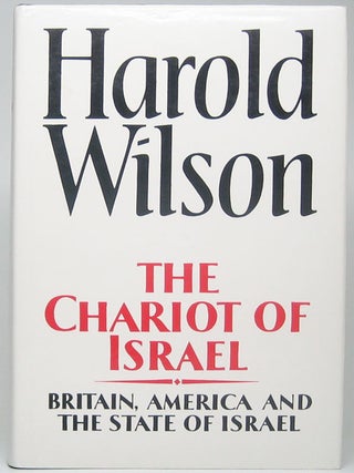 Item #51938 The Chariot of Israel: Britain, America and the State of Israel. Harold WILSON