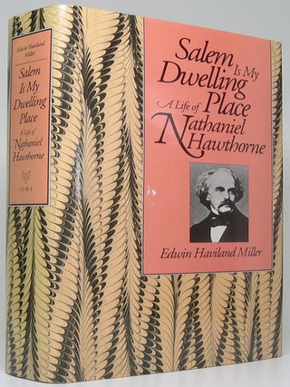 Item #52047 Salem Is My Dwelling Place: A Life of Nathaniel Hawthorne. Edwin Haviland MILLER