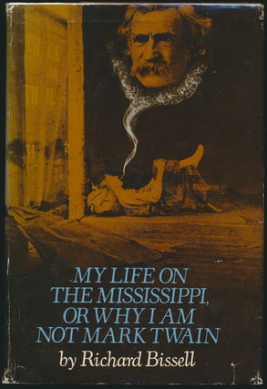 Item #52091 My Life on the Mississippi or Why I Am Not Mark Twain. Richard BISSELL