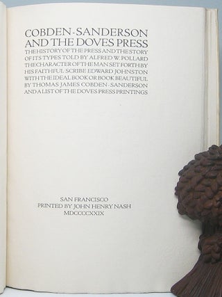 Cobden-Sanderson and the Doves Press: The History of the Press and the Story of Its Types Told by Alfred W. Pollard the Character of the Man Set Forth by His Faithful Scribe Edward Johnston with the Ideal Book or Book Beautiful by Thomas James Cobden-Sanderson and a list of the Doves Press Printings.