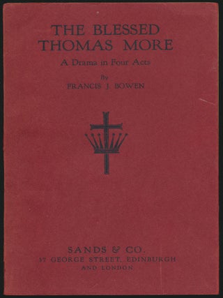 Item #52390 The Blessed Thomas More: A Drama in Four Acts, Francis J. BOWEN