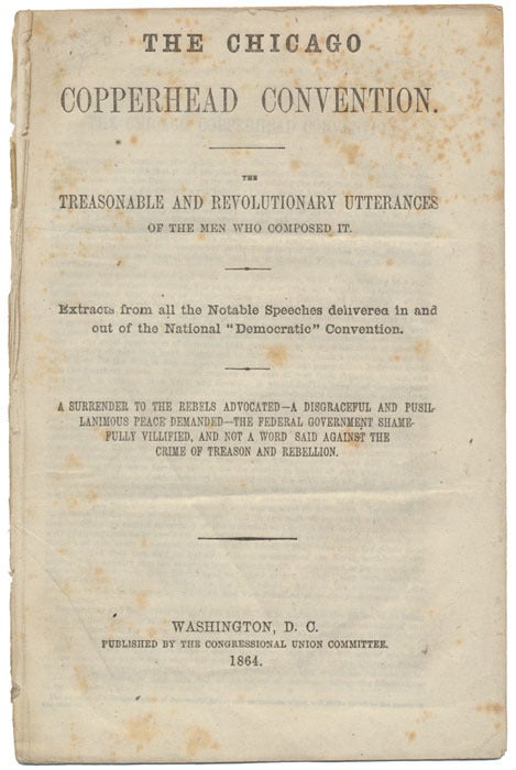 The Chicago Copperhead Convention. The Treasonable and Revolutionary ...