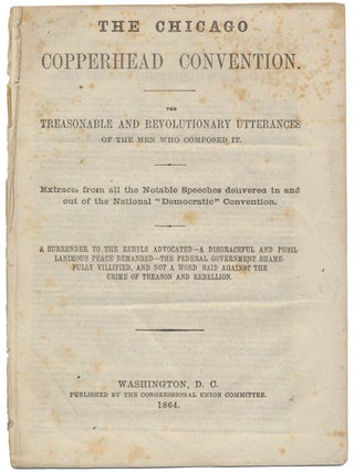 Item #52503 The Chicago Copperhead Convention. The Treasonable and Revolutionary Utterances of...