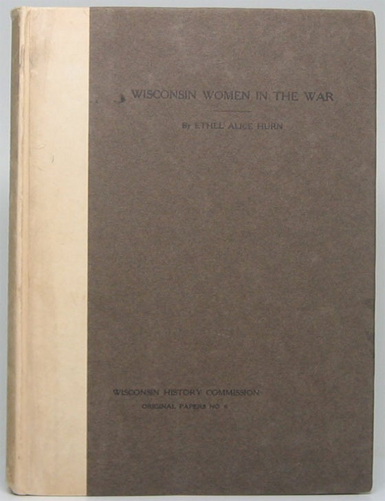 Item #52705 Wisconsin Women in the War Between the States. Ethel Alice HURN.