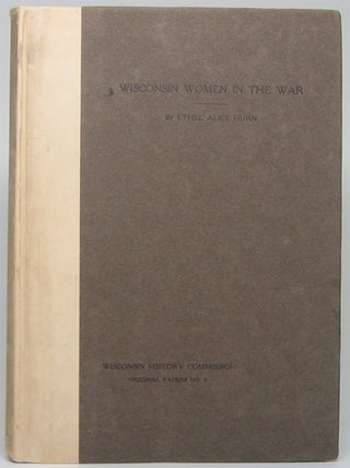 Item #52705 Wisconsin Women in the War Between the States. Ethel Alice HURN