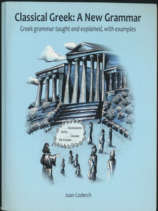 Item #52715 Classical Greek: A New Grammar -- Greek grammar taught and explained, with examples....