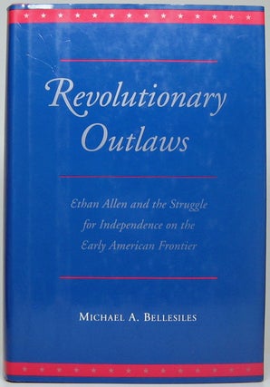 Item #52757 Revolutionary Outlaws: Ethan Allen and the Struggle for Independence on the Early...