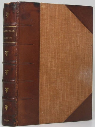 The Five Books of M. Manilius, Containing a System of the Ancient Astronomy and Astrology: Together with The Philosophy of the Stoicks.