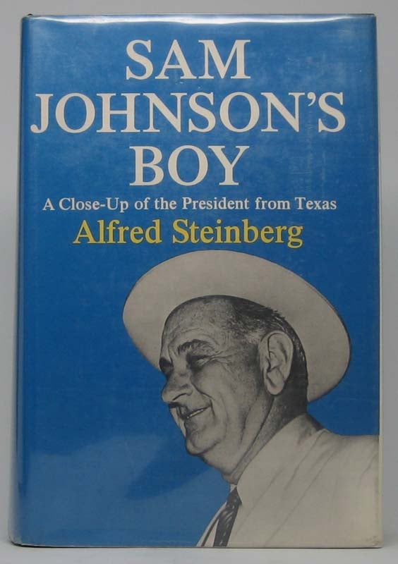 Item #5816 Sam Johnson's Boy: A Close-Up of the President from Texas. Alfred STEINBERG.