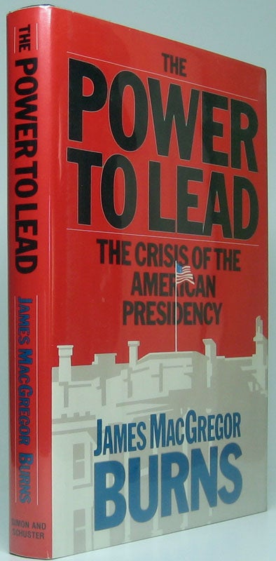 Item #7858 The Power to Lead: The Crisis of the American Presidency. James MacGregor BURNS.