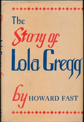 Item #9862 The Story of Lola Gregg. Howard FAST